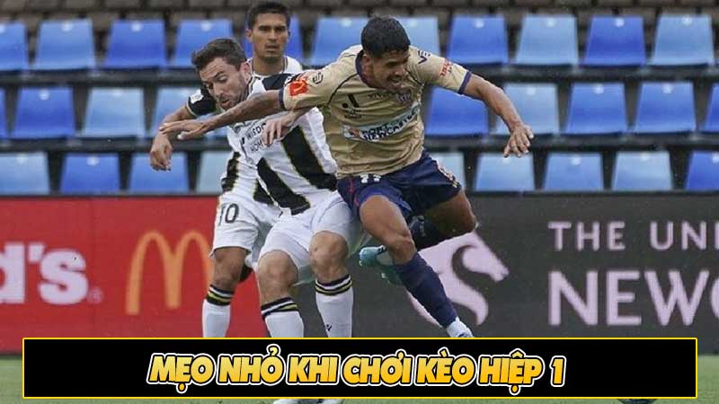 Mẹo nhỏ khi chơi kèo hiệp 1