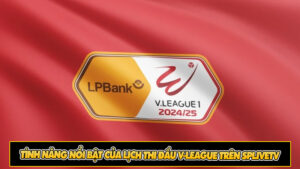 Tính năng nổi bật của lịch thi đấu V-League trên Splivetv